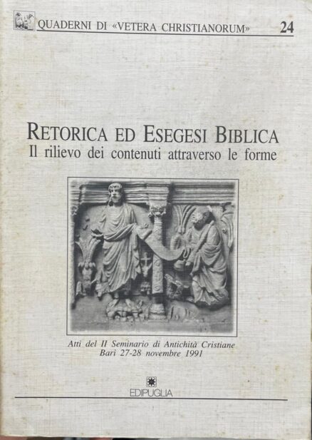 Retorica ed esegesi Biblica. Il rilievo dei contenuti attraverso le forme. Atti del II Seminario di Antichità Cristiane.