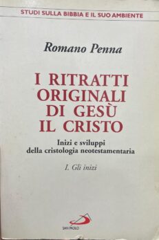 I ritratti originali di Gesù il Cristo. Inizi e sviluppi della cristologia neotestamentaria. I. Gli inizi.