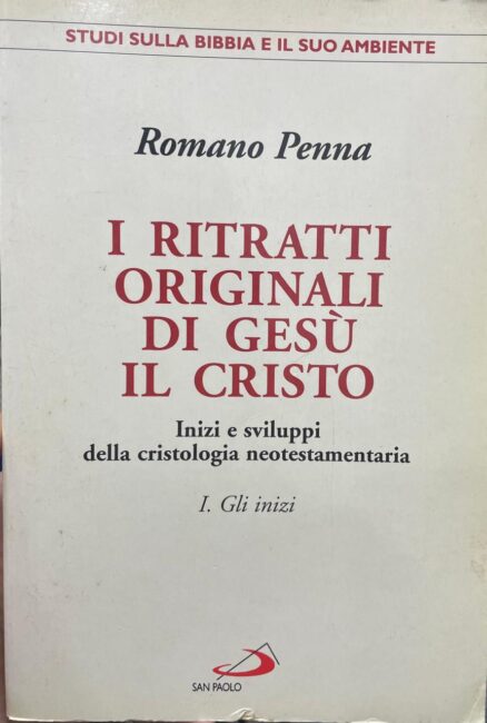 I ritratti originali di Gesù il Cristo. Inizi e sviluppi della cristologia neotestamentaria. I. Gli inizi.