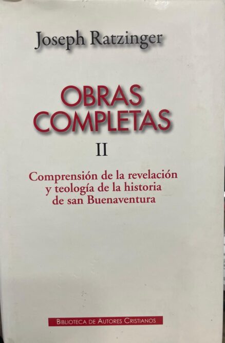 OBRAS COMPLETAS II. Comprensión de la revelación y teología de la historia de san Buenaventura.