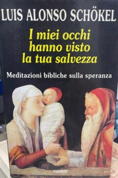 I miei occhi hanno visto la tua salvezza. Meditazioni bibliche sulla speranza.