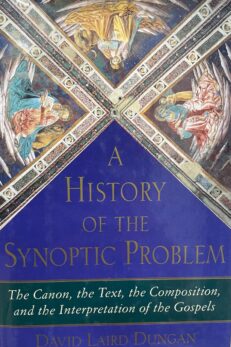 A History of the Synoptic Problem. The Canon, the Text, the Composition and the Interpretation of the Gospels.