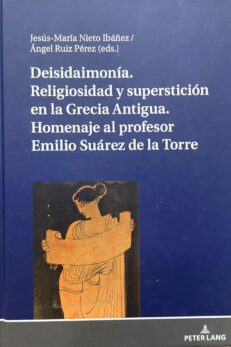 Deisidaimonía. Religiosidad y superstición en la Grecia Antigua. Homenaje al Profesor Emilio Suárez de la Torre.