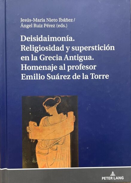 Deisidaimonía. Religiosidad y superstición en la Grecia Antigua. Homenaje al Profesor Emilio Suárez de la Torre.