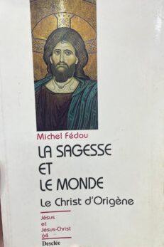 La sagesse et le monde. Le Christ d´Origène.