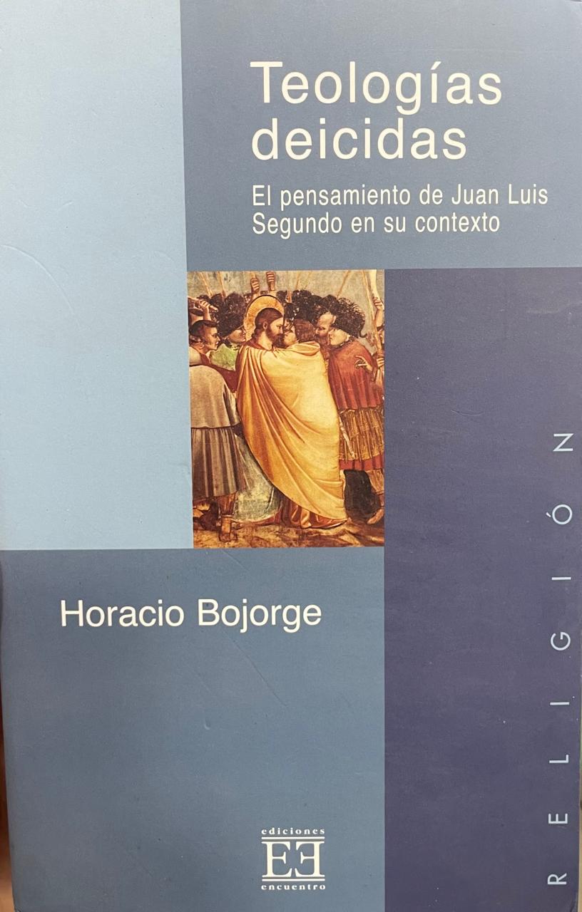 Bojorge Teologías deicidas. El pensamiento de Juan Luis Segundo en su contexto. - Imagem 1