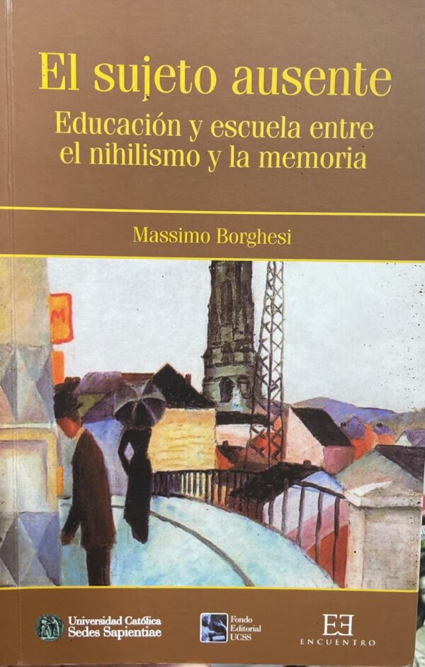 El sujeto ausente. Educación y escuela entre el nihilismo y la memoria.