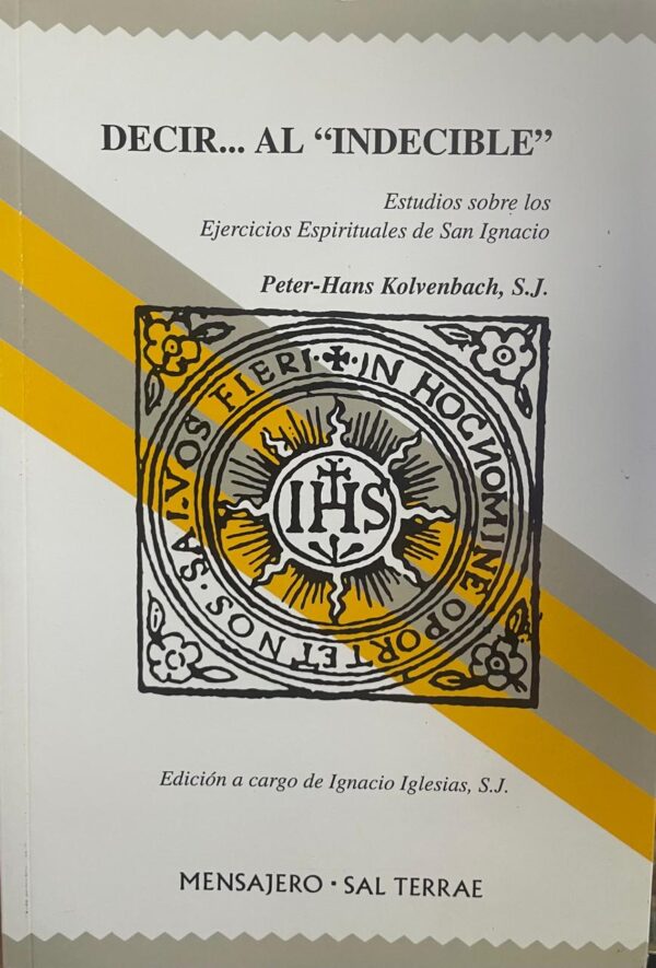 Decir... al "indecible". Estudios sobre los Ejercicios Espirituales de San Ignacio.
