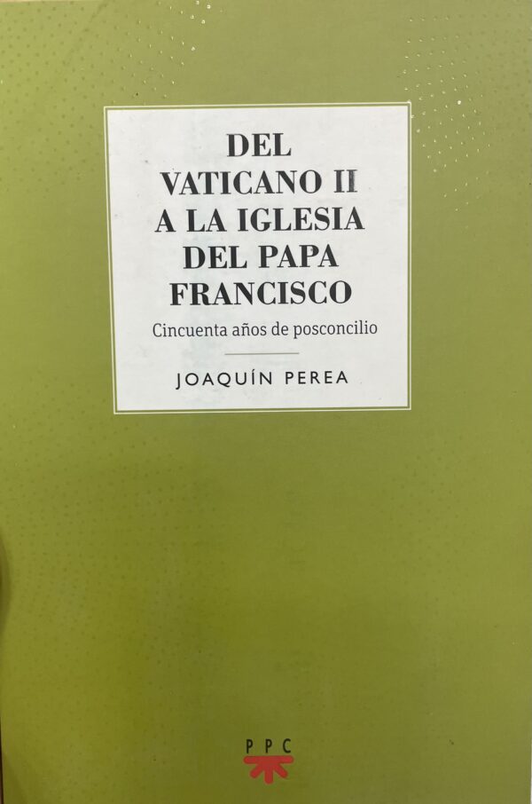 Del Vaticano II a la Iglesia del Papa Francisco. Cincuenta años de posconcilio.