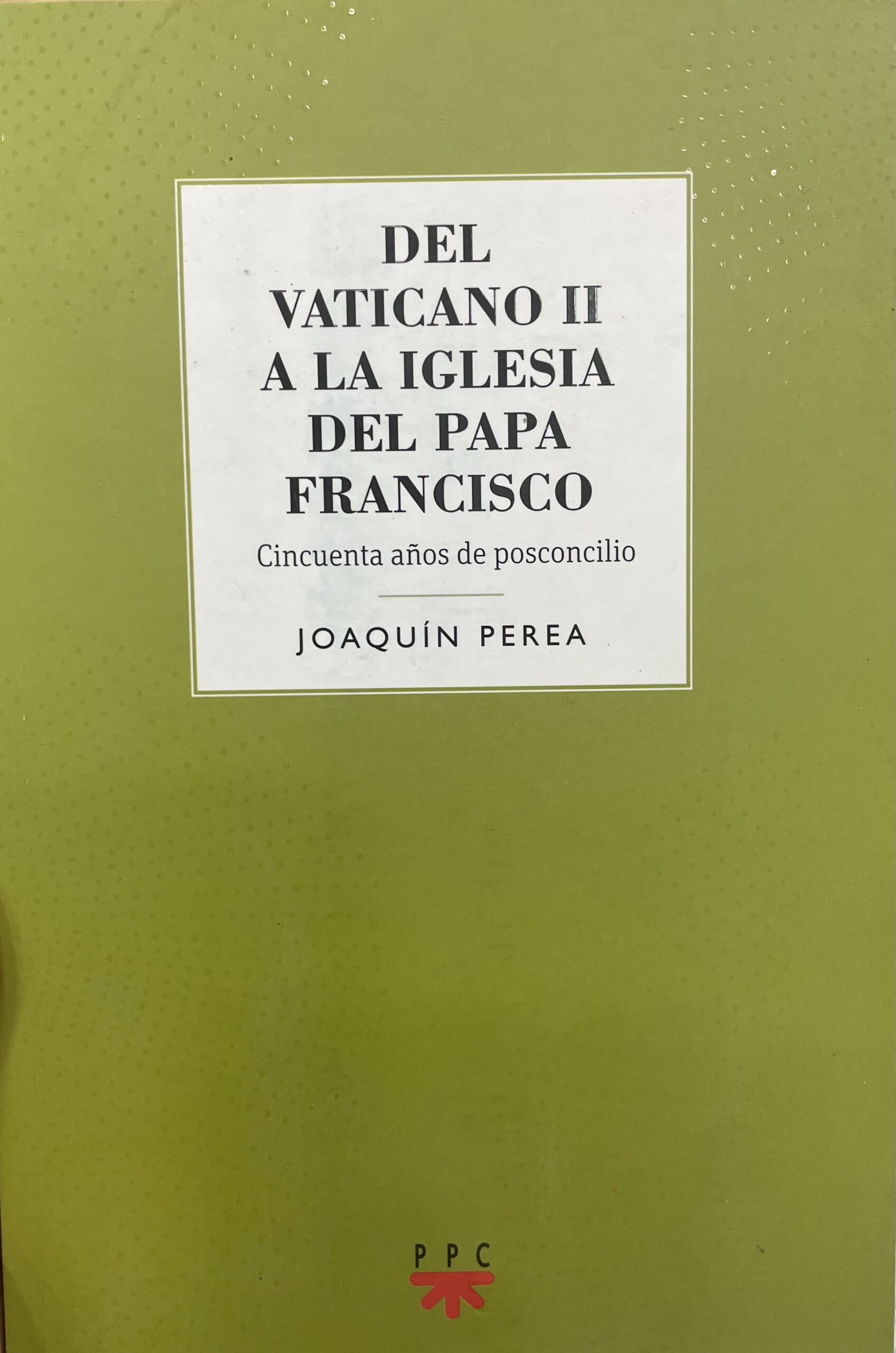 Del Vaticano II Del Vaticano II a la Iglesia del Papa Francisco. Cincuenta años de posconcilio. - Imagem 1