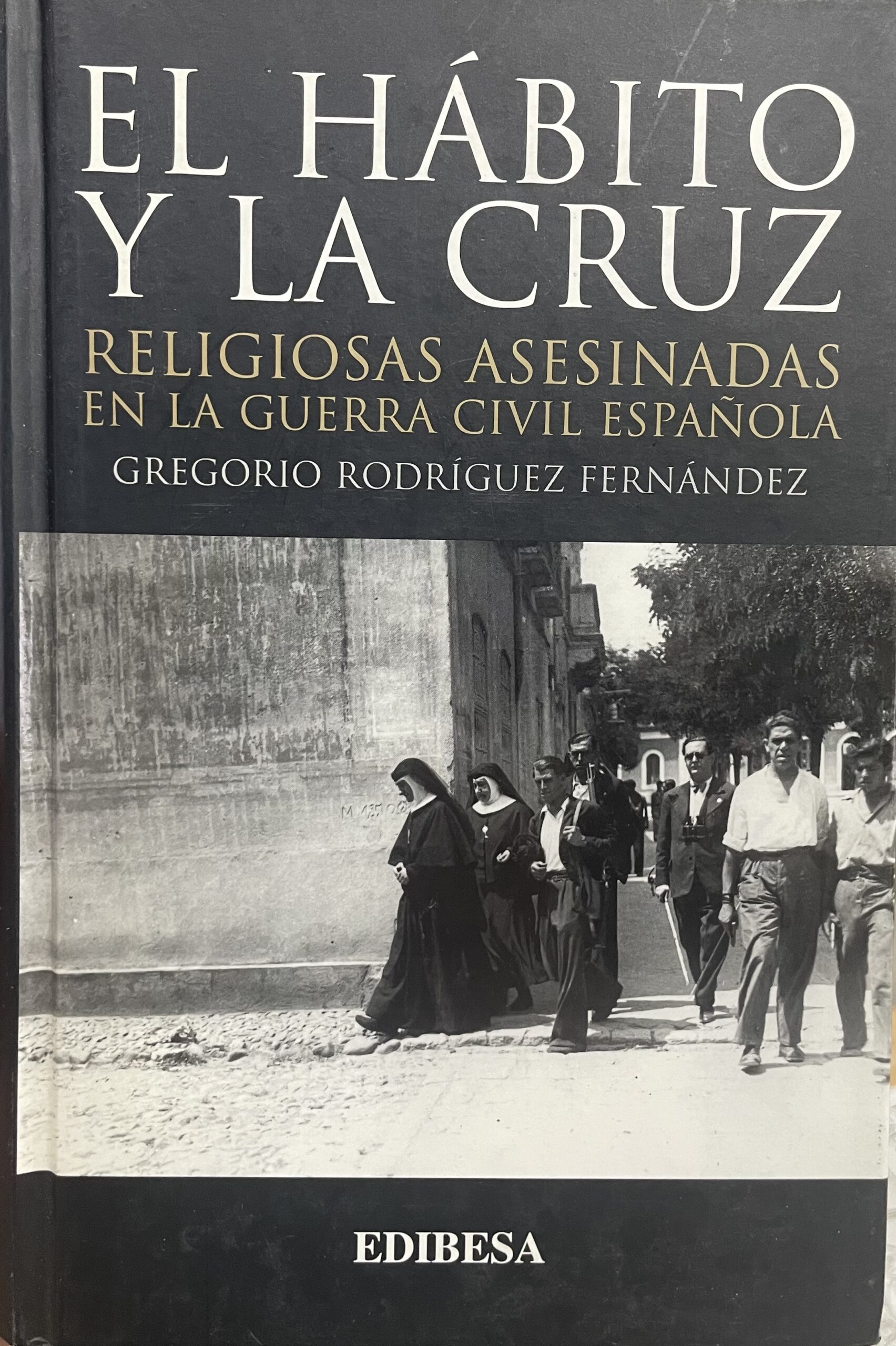 IMG_5274 El hábito y la Cruz. Religiosas asesinadas en la Guerra Civil Española. - Imagem 1