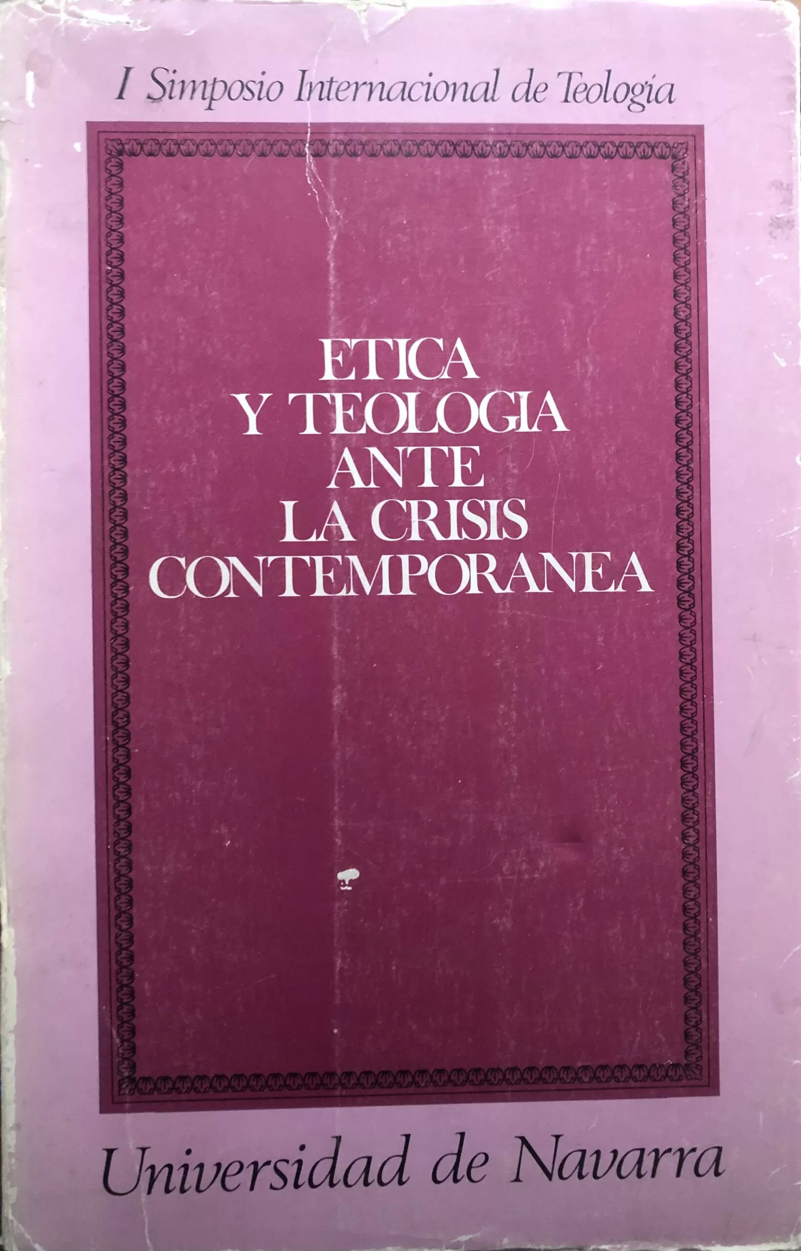 Ética y Teología ante la crisis contemporánea. I Simposio Internacional de Teología.