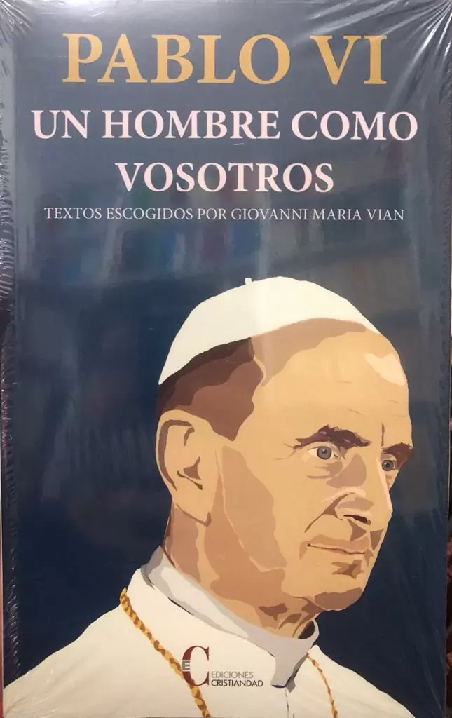 PABLO VI. Un hombre como vosotros. Textos escogidos por Giovanni Maria Vian.