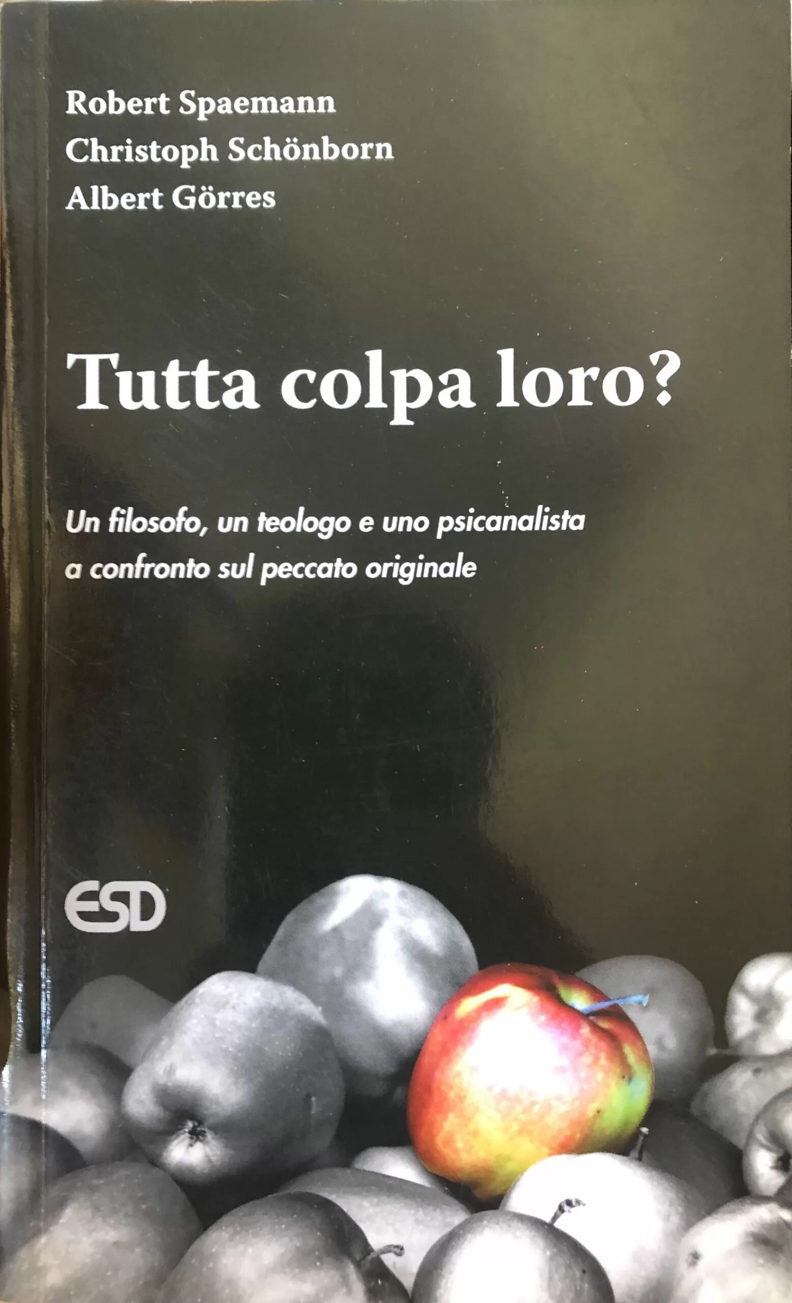 Tutta Culpa Loro (Un Filosofo, un Teologo e un Psicanalista a Confronto sul Peccato Originale)