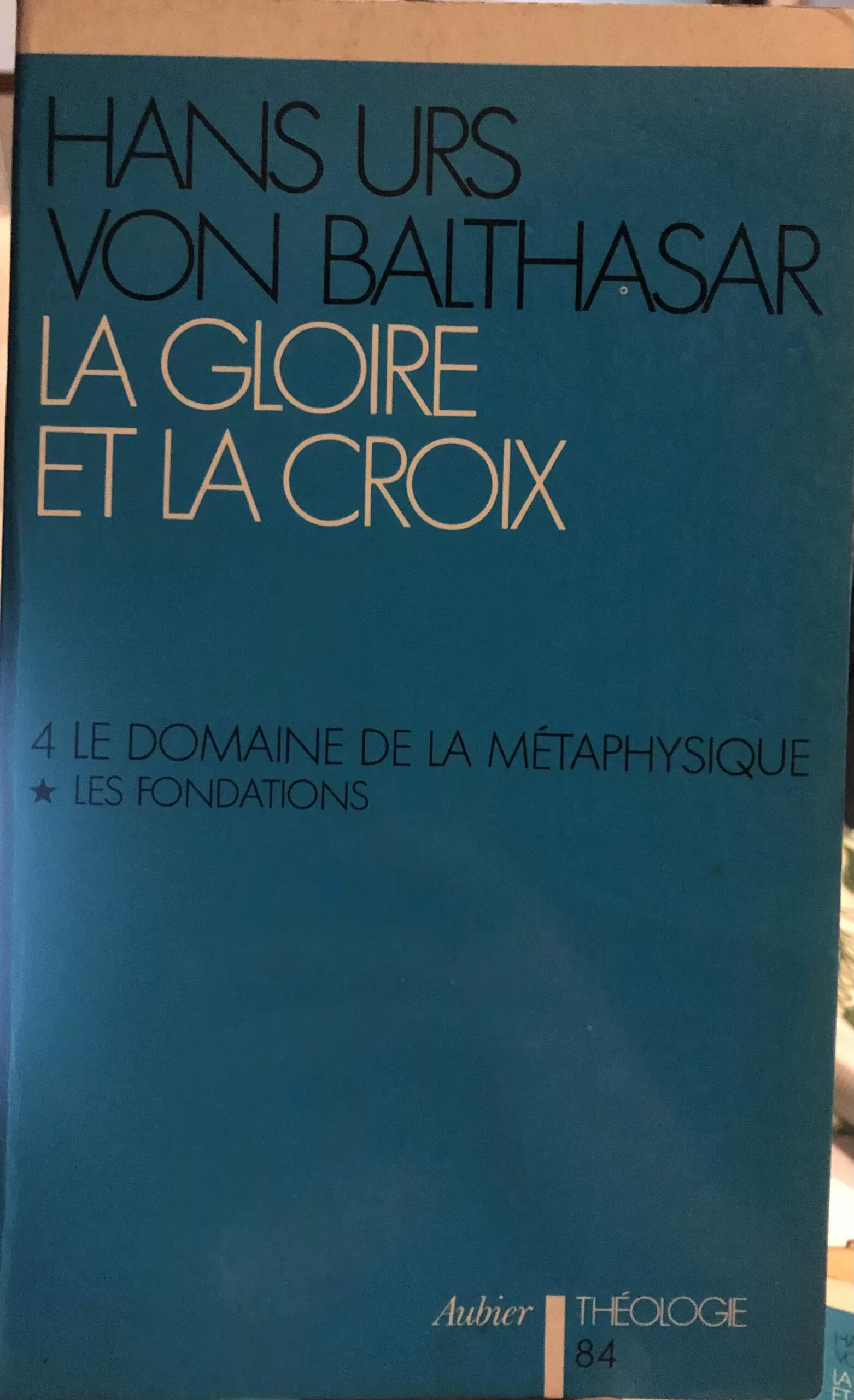 La Gloire et la croix. 4. LE DOMAINE DE LA MÉTAPHYSIQUE. LES FONDATIONS.