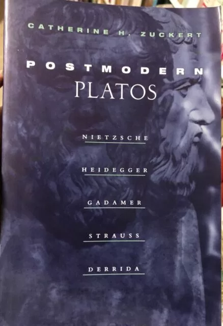 Postmodern Platos. Nietzsche, Heidegger, Gadamer, Strauss, Derrida.