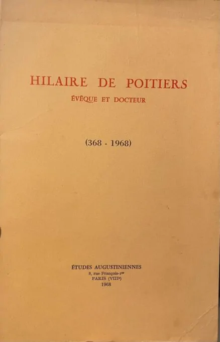 Hilaire de Poitiers, évêque et docteur: Cinq conférences données à Poitiers à l'occasion du XVIe centenaire de sa mort, [368-1968.].