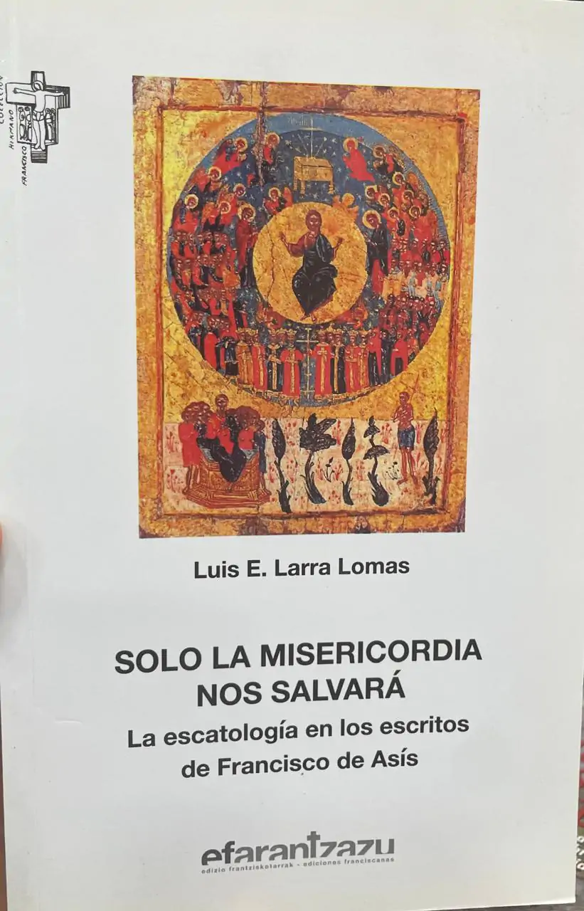 Sólo la misericordia nos salvará. La Escatología en los escritos de San Francisco de Asís.