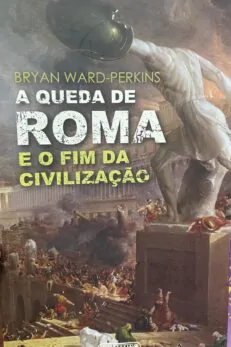 A queda de Roma. E o fim da Civilização.