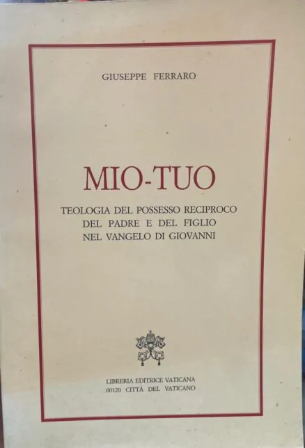 MIO-TU. Teologia del Possesso Reciproco del Padre e del Figlio nel Vangelo di Giovanni.