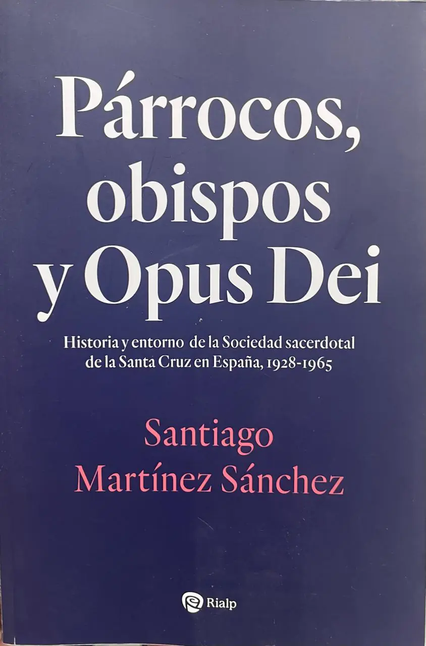 Párrocos, obispos y el Opus Dei. Historia y entorno de la Sociedad sacerdotal de la Santa Cruz en España, 1928-1965.