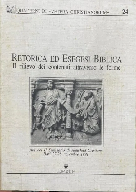 Retorica ed esegesi Biblica. Il rilievo dei contenuti attraverso le forme. Atti del II Seminario di Antichità Cristiane.